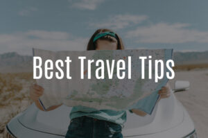 Ultimate Travel Tips, Travel Ideas for Every Wanderer for an Unforgettable Journey