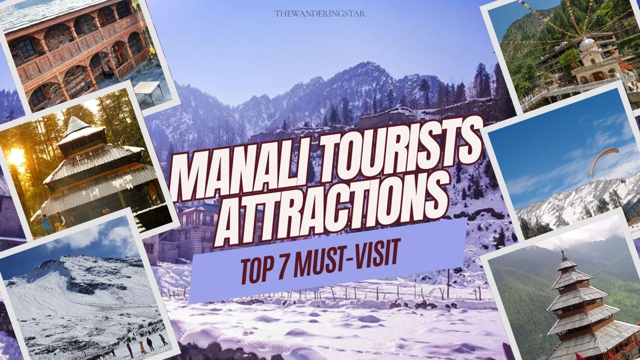 Explore Manali in 2025: Top 7 Must-Visit Tourist Attractions